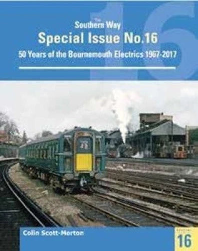 The Southern Way Special Issue 16 Bournemouth Elec 1967-2017